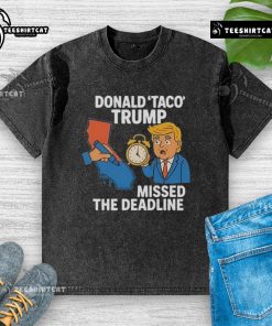 Hot Donald Taco Trump missed the deadline in a quirky, humorous washed T-shirt design featuring a taco graphic.