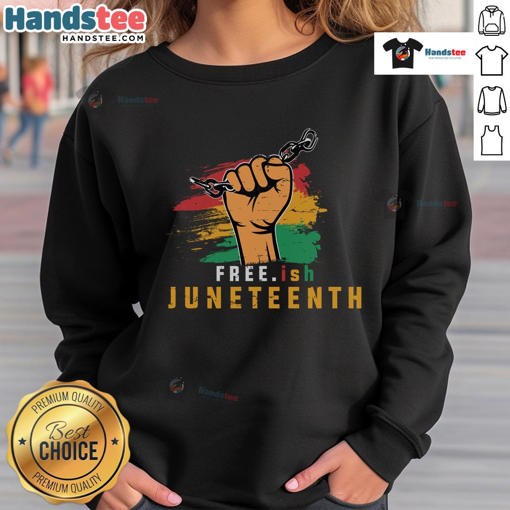 Hot Free.Ish Juneteenth Sweatshirt Hot Free.ish Juneteenth Sweatshirt featuring vibrant colors and a bold design celebrating freedom and heritage.