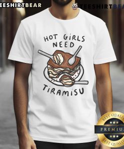 Hot Girls Need Tiramisu T-Shirt featuring a fun Italian dessert graphic for food lovers, perfect for dessert enthusiasts.
