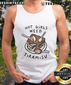 Stylish tank top featuring 'Hot Girls Need Tiramisu' design, perfect for food lovers and Italian dessert enthusiasts.