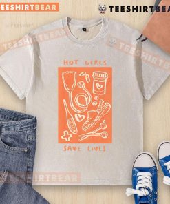Hot Girls Save Lives t-shirt featuring a nurse in scrubs, highlighting the dedication of healthcare workers in medical settings.