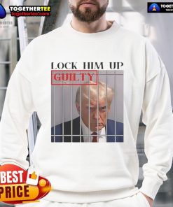 Hot Lock Him Up Guilty Trump Sweatshirt featuring bold text and a stylish design, perfect for political statement wear.