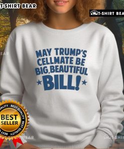 Hot May Trump's Cellmate in a Big Beautiful Bill sweatshirt, showcasing a stylish and bold graphic design.