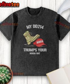 Hot My DD214 Trumps Your MAGA Hat T-shirt design featuring bold text on a casual washed t-shirt, perfect for veterans.