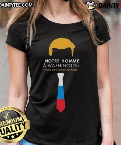Hot Notre Homme A Washington Trump dans la main des Russes Ladies Tee featuring a graphic of Trump and Russian themes.
