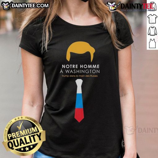 Hot Notre Homme A Washington Trump dans la main des Russes Ladies Tee featuring a graphic of Trump and Russian themes.