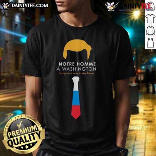 Hot Notre Homme Washington Trump Dans La Main Des Russes T-Shirt featuring a bold graphic of Trump and Russian elements.