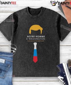 Alt Text: Washed T-shirt featuring 'Hot Notre Homme' with Trump in Russian hands, a bold political statement design.