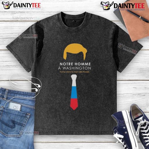 Alt Text: Washed T-shirt featuring 'Hot Notre Homme' with Trump in Russian hands, a bold political statement design.