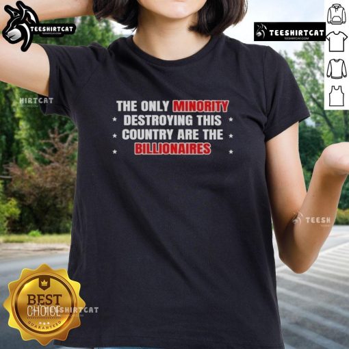 Hot 'The Only Minority Destroying This Country Are The Billionaires' ladies tee featuring bold graphic design.