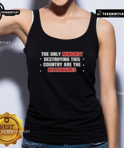 Hot tank top featuring the phrase 'The Only Minority Destroying This Country Are The Billionaires' in bold lettering.