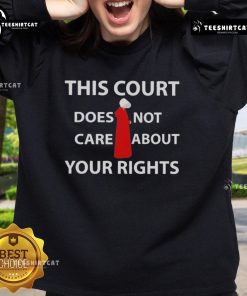 Hot This Court Does Not Care About Your Rights Sweatshirt in black, featuring bold white text and a comfortable design.