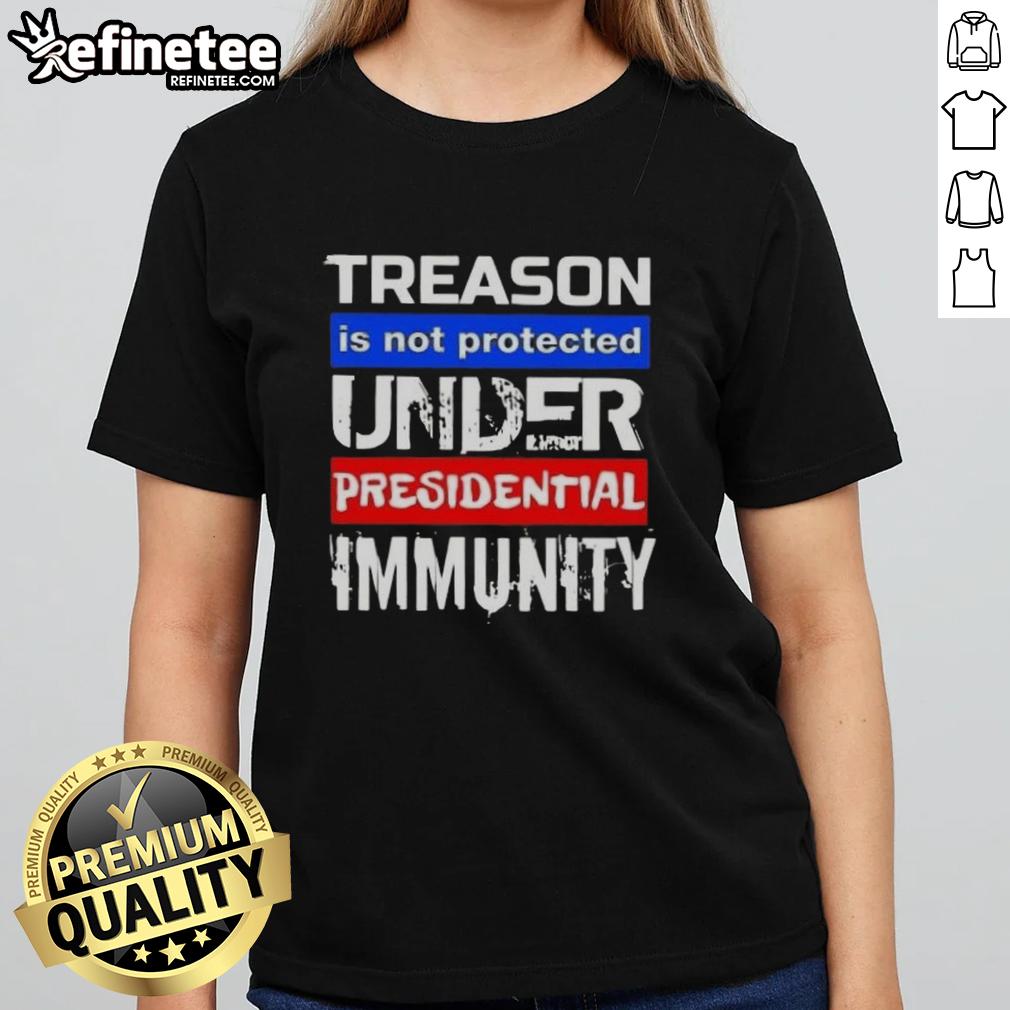 Hot Treason Is Not Protected Under Presidential Immunity Ladies Tee