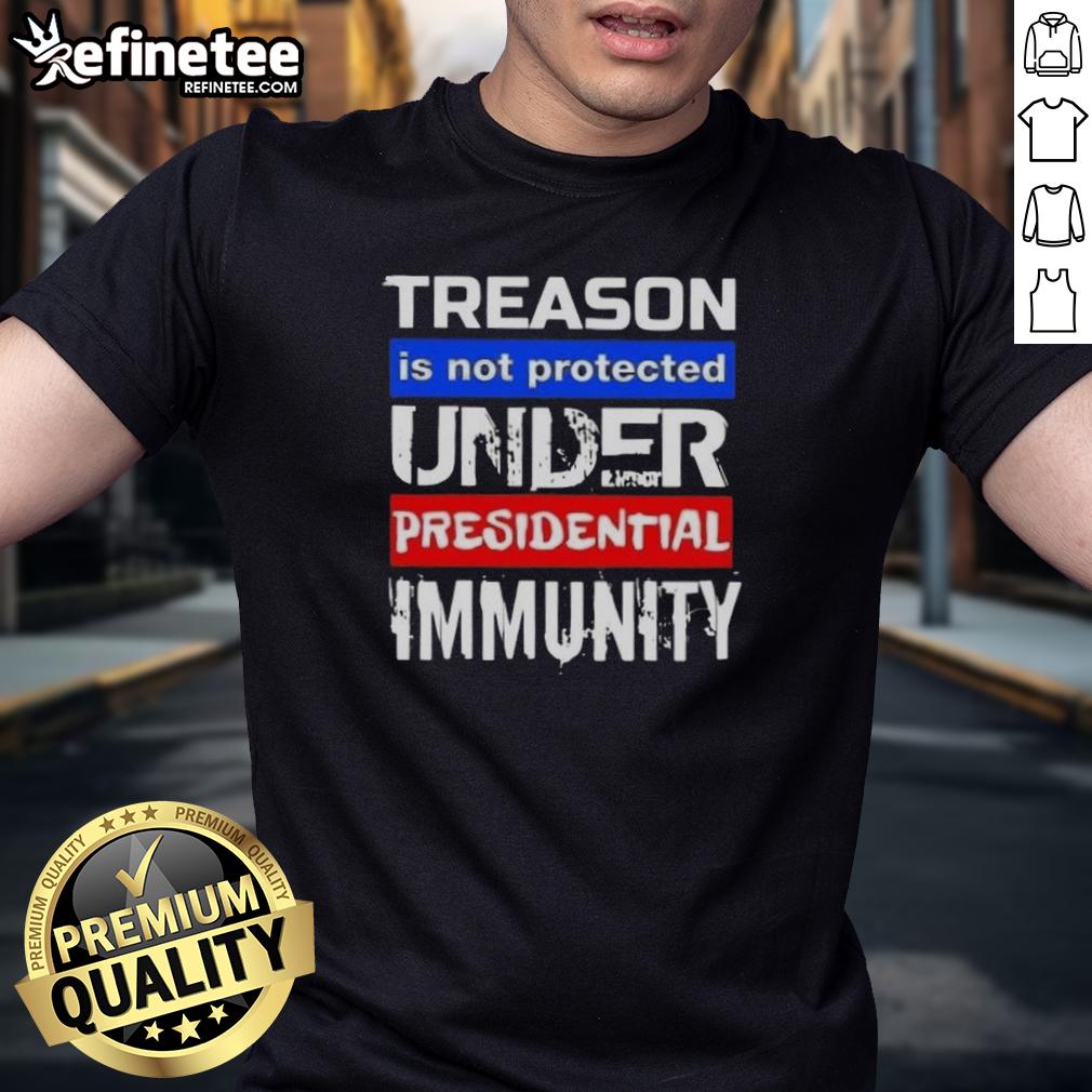 Hot Treason Is Not Protected Under Presidential Immunity T Shirt Hot Treason Is Not Protected Under Presidential Immunity T-Shirt featuring bold text on a stylish black background.