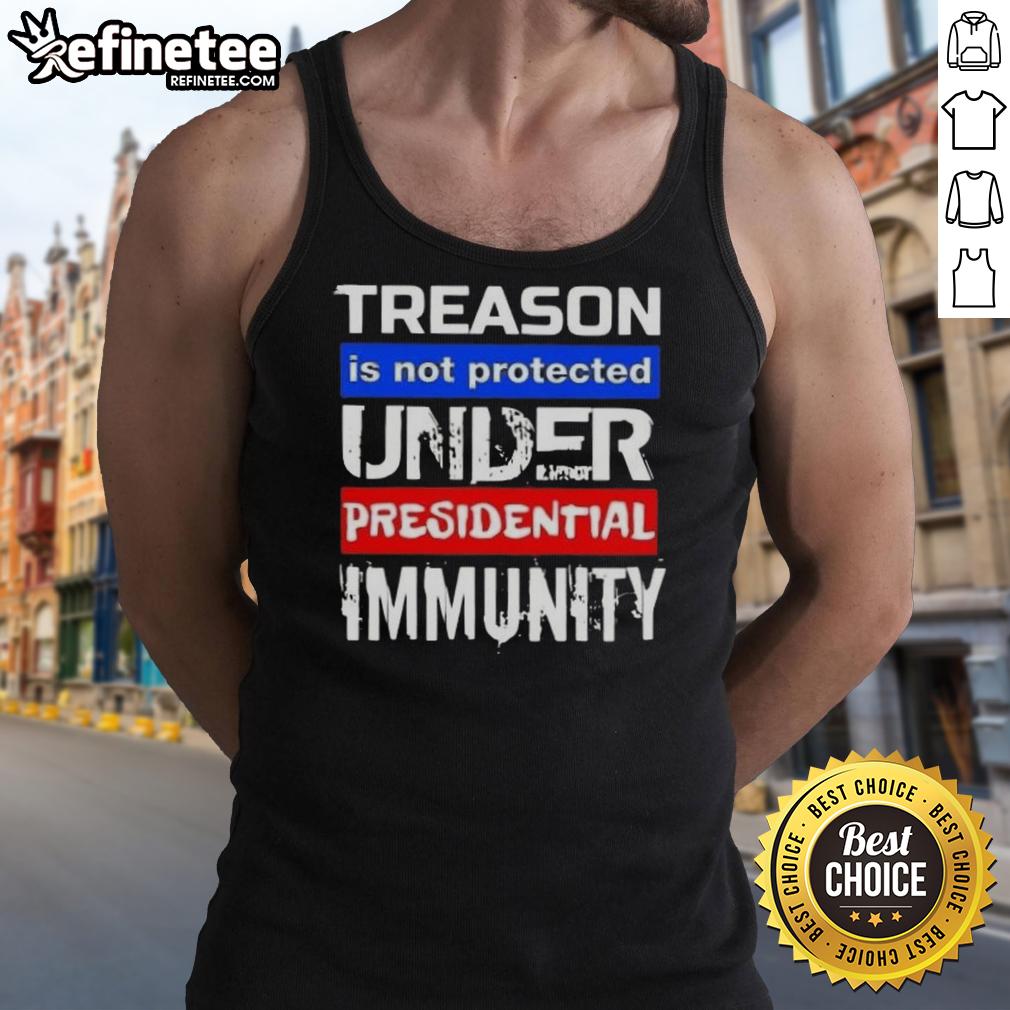 Hot Treason Is Not Protected Under Presidential Immunity Tank Top