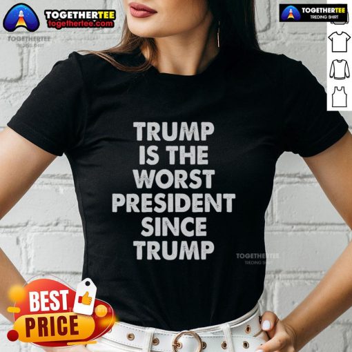 Hot Trump is the Worst President Since Trump ladies tee featuring bold text and stylish design for political humor.