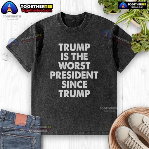 Hot Trump is the Worst President Since Trump T-Shirt featuring bold text and vibrant colors, perfect for political satire.