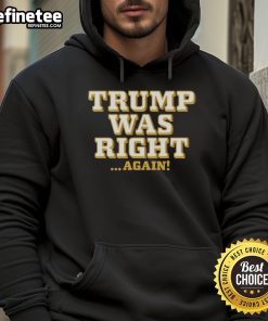Hot Trump Was Right Again Hoodie featuring bold text design and a stylish fit for supporters of Trump.