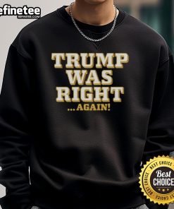 Alt Text: Hot Trump Was Right Again Sweatshirt featuring bold text design for supporters of Donald Trump.