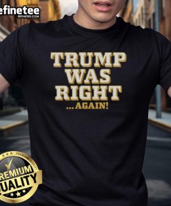 Hot Trump Was Right Again T-Shirt featuring bold text and vibrant colors, perfect for supporters of Donald Trump.
