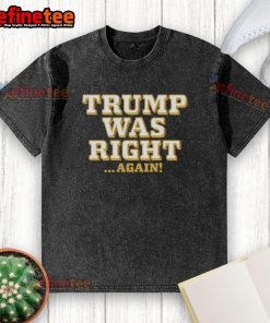 Alt Text: Hot Trump Was Right Again washed t-shirt featuring bold text design for political apparel enthusiasts.