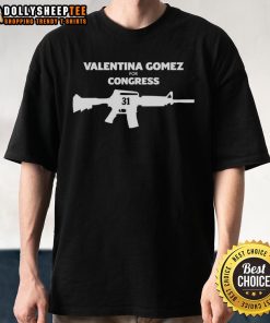 Hot Valentina Gomez For Congress 31 Gun T-Shirt featuring bold graphics and a vibrant design supporting her campaign.