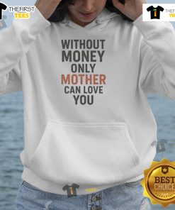 Hot Without Money Only Mother Can Love You Hoodie in black, featuring bold text design and a cozy fit for casual wear.