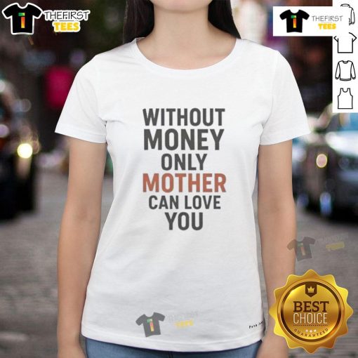 Stylish ladies' tee featuring 'Hot Without Money, Only Mother Can Love You' graphic, perfect for casual wear.