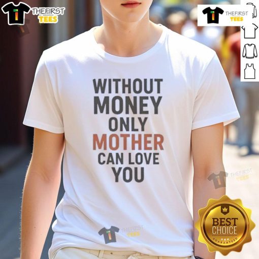 Hot Without Money Only Mother Can Love You T-Shirt design featuring bold typography and playful graphics.