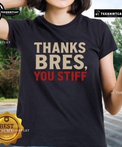 Official Thanks Bres You Stiff Ladies Tee featuring a stylish design, perfect for casual wear and expressing gratitude.