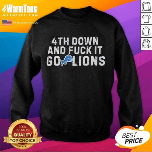 Nice 4th Down and Fk It Go Lions Sweatshirt featuring bold graphics perfect for Detroit Lions fans.