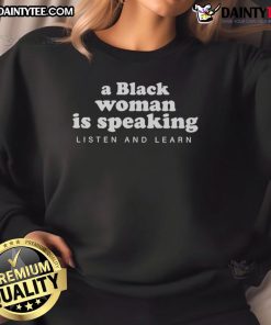 Alt Text: Black woman wearing a Listen and Learn sweatshirt, engaging and inspiring, perfect for casual and motivational wear.