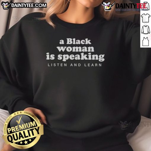 Alt Text: Black woman wearing a Listen and Learn sweatshirt, engaging and inspiring, perfect for casual and motivational wear.