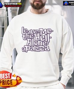 Cozy Nice-A-Festival-of-One Leave-Me-The-Hell-Alone Apalooza sweatshirt displayed on a hanger, perfect for laid-back vibes.