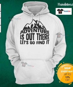 Cozy hoodie with 'Nice Adventure Is Out There, Let's Go Find It' design, perfect for outdoor enthusiasts and adventure lovers.