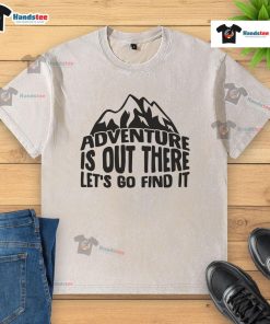Washed t-shirt featuring 'Nice Adventure Is Out There, Let's Go Find It' graphic, perfect for outdoor enthusiasts.