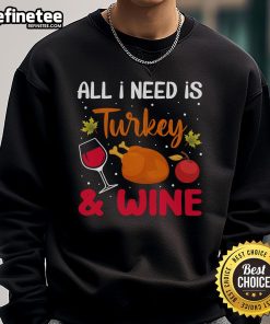 Cozy Thanksgiving sweatshirt with 'All I Need Is Turkey And Wine' design, perfect for holiday celebrations and gatherings.