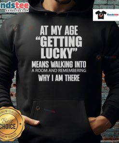 Alt Text: Nice At My Age hoodie featuring a playful quote about luck, perfect for casual wear and expressing a fun attitude.