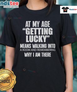 Alt Text: Nice At My Age Getting Lucky ladies tee featuring a playful phrase on a stylish shirt for women.