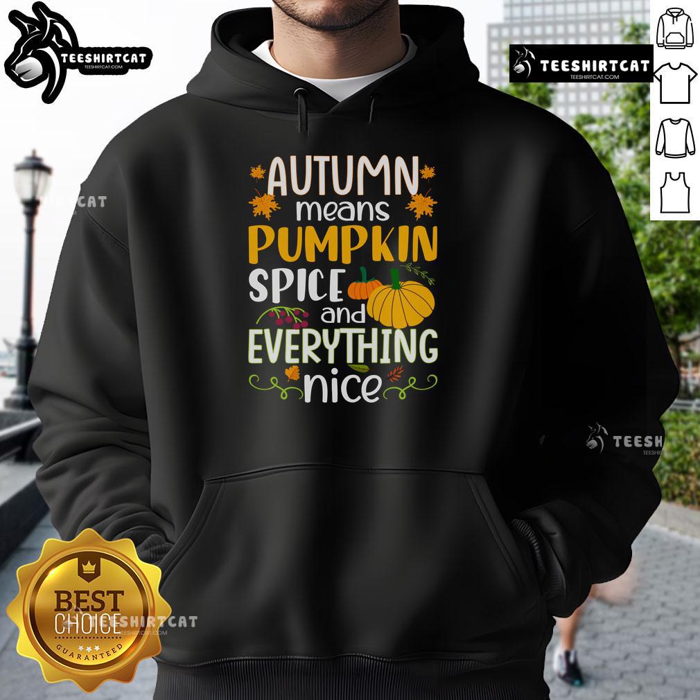 Nice Autumn Means Pumpkin Spice And Everything Nice Hoodie Cozy 'Nice Autumn Means Pumpkin Spice and Everything Nice' hoodie in warm fall colors, perfect for chilly days.