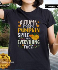 Nice Autumn Means Pumpkin Spice and Everything Nice Ladies Tee showcasing a cozy fall design with vibrant colors.