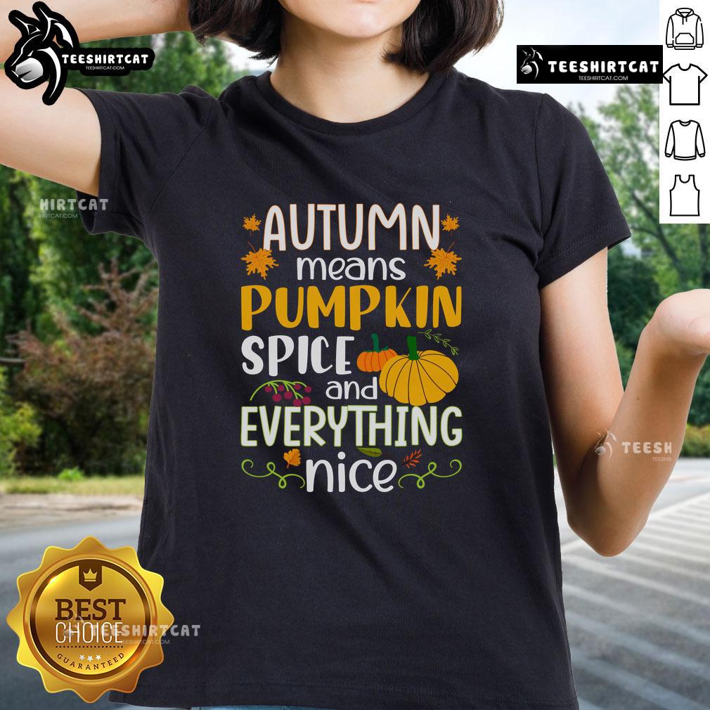 Nice Autumn Means Pumpkin Spice And Everything Nice Ladies Tee Nice Autumn Means Pumpkin Spice and Everything Nice Ladies Tee showcasing a cozy fall design with vibrant colors.