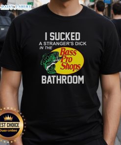 Funny Bass Pro Shops T-shirt featuring the phrase 'I Sucked A Stranger's Dick In The Bathroom' for humor lovers.
