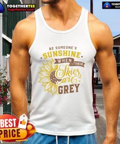 Comfortable tank top with 'Be Someone's Sunshine' slogan, perfect for brightening up grey days.
