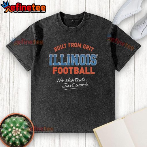 Nice Built From Grit Illinois Football No Shortcuts Just Work washed t-shirt displayed on a wooden background.