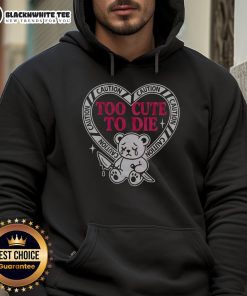 Alt Text: Cute bear hoodie featuring 'Too Cute to Die' design, perfect for cozy outfits and animal lovers.