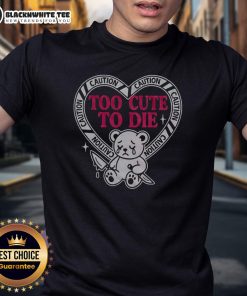 Nice Caution Too Cute To Die Bear T-Shirt featuring an adorable bear graphic on a stylish tee, perfect for casual wear.