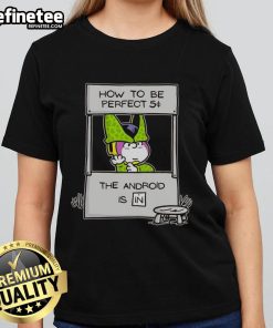 Alt Text: Nice Cell Dragon Ball Z how to be perfect Android graphic on a stylish ladies tee shirt.