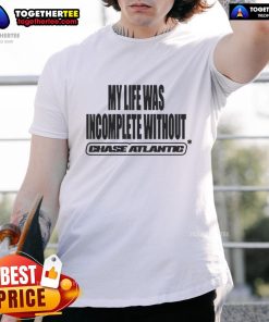 Chase Atlantic My Life Was Incomplete Without T-Shirt featuring stylish design and bold lettering for fans of the band.