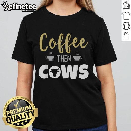 Nice Coffee Then Cows Ladies Tee featuring a stylish graphic design for coffee lovers and cow enthusiasts.